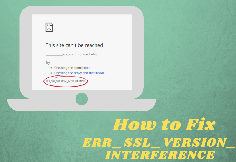 You are currently viewing How to Fix ERR_SSL_VERSION_INTERFERENCE Error? [Solved 2023]