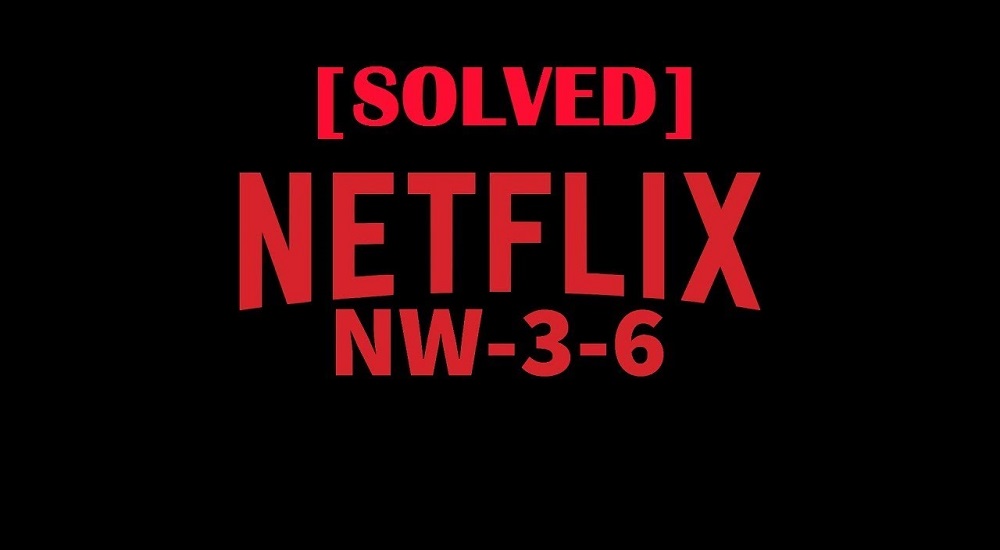 You are currently viewing How to Fix Netflix Code NW 3-6: Here You can fix [Solved 2023]