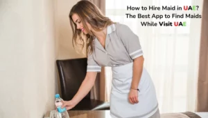 Read more about the article How to Hire Maid in UAE? Best App to Find Maids While Visit UAE