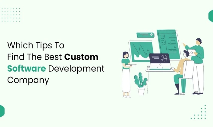You are currently viewing Tips To Find Best Custom Software Development Company