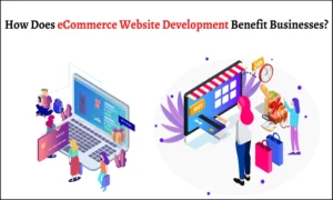 Read more about the article How Does eCommerce Website Development Benefit Businesses?