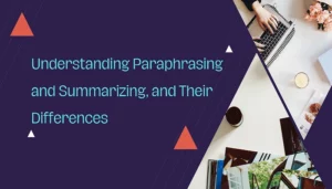 Read more about the article Understanding Paraphrasing and Summarizing, and Their Differences