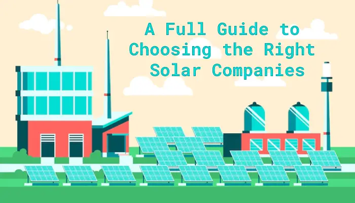 Read more about the article A Full Guide to Choosing the Right Solar Companies
