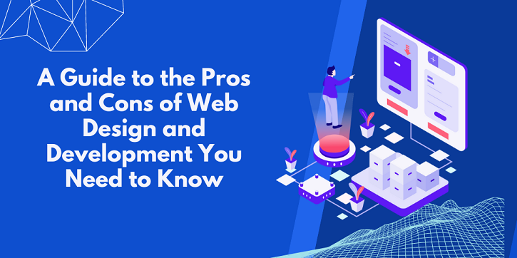 You are currently viewing A Guide to the Pros and Cons of Web Design and Development You Need to Know