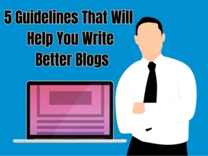 Read more about the article 5 Proven Guidelines for Crafting an Excellent Blog Post
