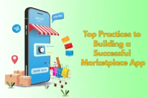 Read more about the article Top Practices to Building a Successful Marketplace App