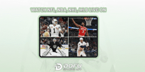 Read more about the article Watch NFL, NBA, NHL, MLB Live on Dofu Sports App