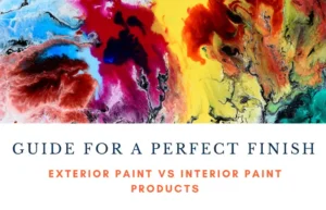 Read more about the article Exterior Paint vs Interior Paint Products: A Complete Guide for a Perfect Finish